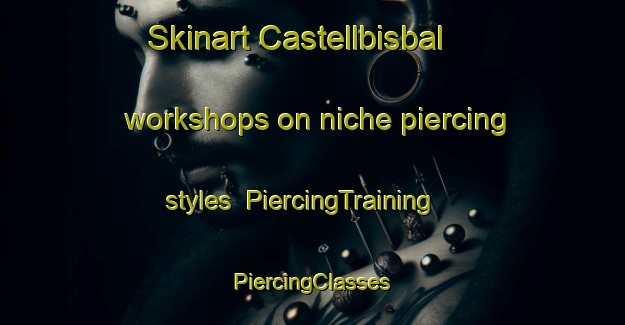 Skinart Castellbisbal workshops on niche piercing styles | #PiercingTraining #PiercingClasses #SkinartTraining-Spain