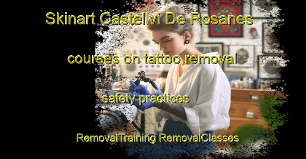 Skinart Castellvi De Rosanes courses on tattoo removal safety practices | #RemovalTraining #RemovalClasses #SkinartTraining-Spain