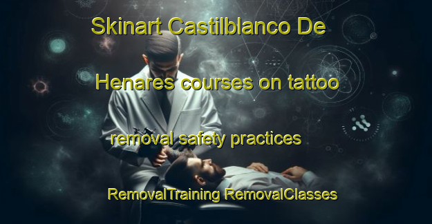 Skinart Castilblanco De Henares courses on tattoo removal safety practices | #RemovalTraining #RemovalClasses #SkinartTraining-Spain