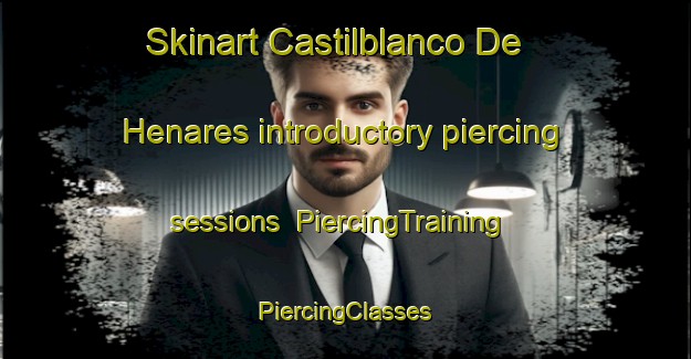 Skinart Castilblanco De Henares introductory piercing sessions | #PiercingTraining #PiercingClasses #SkinartTraining-Spain