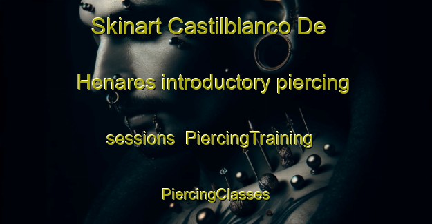 Skinart Castilblanco De Henares introductory piercing sessions | #PiercingTraining #PiercingClasses #SkinartTraining-Spain