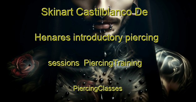 Skinart Castilblanco De Henares introductory piercing sessions | #PiercingTraining #PiercingClasses #SkinartTraining-Spain