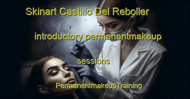 Skinart Castillo Del Reboller introductory permanentmakeup sessions | #PermanentmakeupTraining #PermanentmakeupClasses #SkinartTraining-Spain