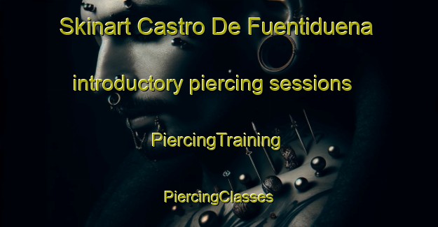 Skinart Castro De Fuentiduena introductory piercing sessions | #PiercingTraining #PiercingClasses #SkinartTraining-Spain