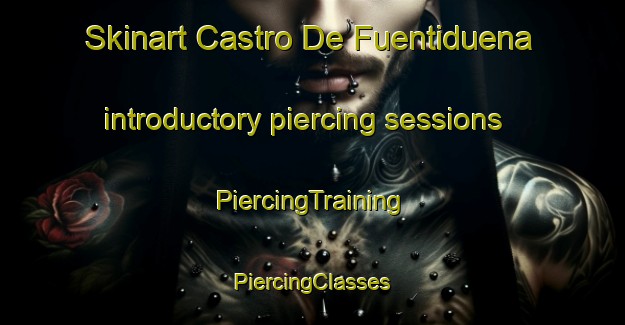 Skinart Castro De Fuentiduena introductory piercing sessions | #PiercingTraining #PiercingClasses #SkinartTraining-Spain