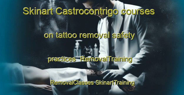 Skinart Castrocontrigo courses on tattoo removal safety practices | #RemovalTraining #RemovalClasses #SkinartTraining-Spain