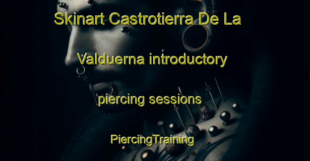 Skinart Castrotierra De La Valduerna introductory piercing sessions | #PiercingTraining #PiercingClasses #SkinartTraining-Spain