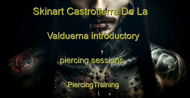 Skinart Castrotierra De La Valduerna introductory piercing sessions | #PiercingTraining #PiercingClasses #SkinartTraining-Spain