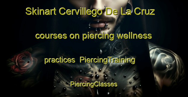 Skinart Cervillego De La Cruz courses on piercing wellness practices | #PiercingTraining #PiercingClasses #SkinartTraining-Spain