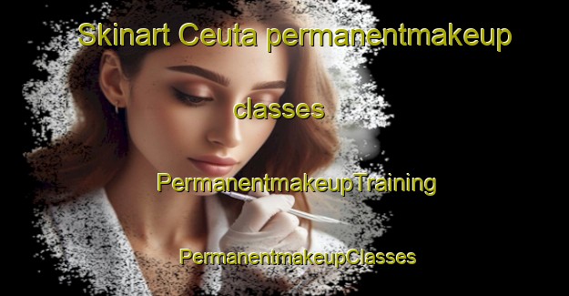 Skinart Ceuta permanentmakeup classes | #PermanentmakeupTraining #PermanentmakeupClasses #SkinartTraining-Spain