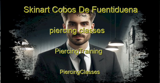 Skinart Cobos De Fuentiduena piercing classes | #PiercingTraining #PiercingClasses #SkinartTraining-Spain