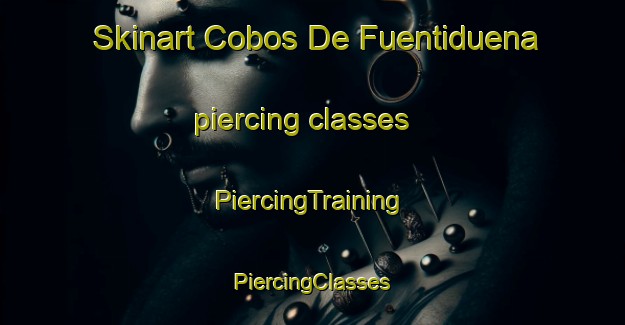 Skinart Cobos De Fuentiduena piercing classes | #PiercingTraining #PiercingClasses #SkinartTraining-Spain