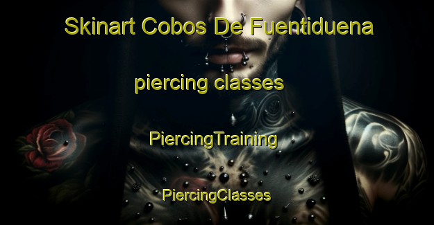 Skinart Cobos De Fuentiduena piercing classes | #PiercingTraining #PiercingClasses #SkinartTraining-Spain