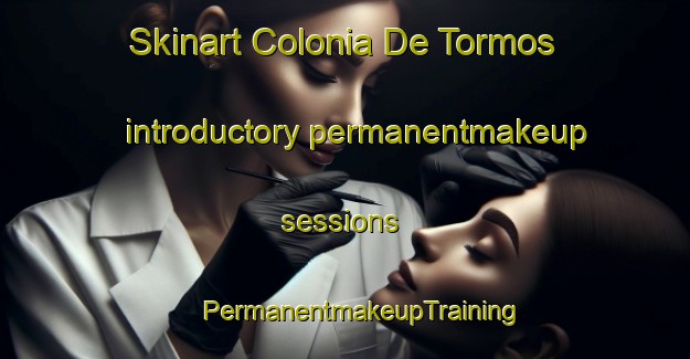 Skinart Colonia De Tormos introductory permanentmakeup sessions | #PermanentmakeupTraining #PermanentmakeupClasses #SkinartTraining-Spain