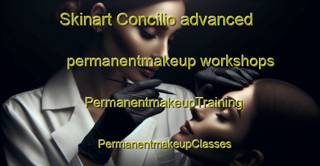 Skinart Concilio advanced permanentmakeup workshops | PermanentmakeupTraining | PermanentmakeupClasses | SkinartTraining-Spain