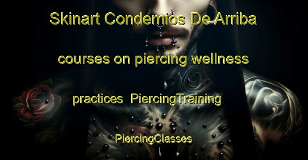 Skinart Condemios De Arriba courses on piercing wellness practices | #PiercingTraining #PiercingClasses #SkinartTraining-Spain