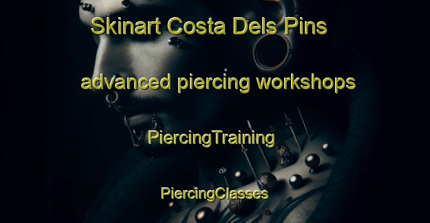 Skinart Costa Dels Pins advanced piercing workshops | #PiercingTraining #PiercingClasses #SkinartTraining-Spain