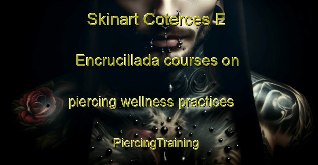 Skinart Coterces E Encrucillada courses on piercing wellness practices | #PiercingTraining #PiercingClasses #SkinartTraining-Spain