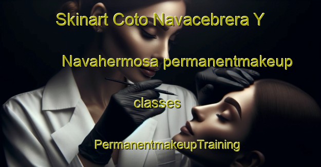 Skinart Coto Navacebrera Y Navahermosa permanentmakeup classes | #PermanentmakeupTraining #PermanentmakeupClasses #SkinartTraining-Spain