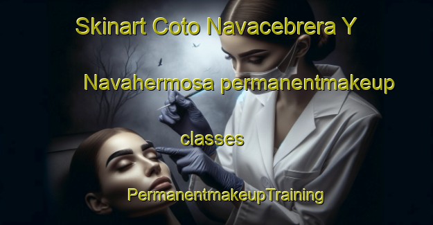 Skinart Coto Navacebrera Y Navahermosa permanentmakeup classes | #PermanentmakeupTraining #PermanentmakeupClasses #SkinartTraining-Spain