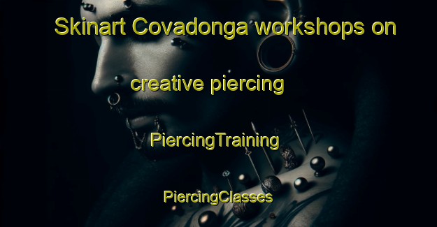 Skinart Covadonga workshops on creative piercing | #PiercingTraining #PiercingClasses #SkinartTraining-Spain