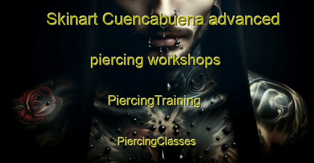 Skinart Cuencabuena advanced piercing workshops | #PiercingTraining #PiercingClasses #SkinartTraining-Spain