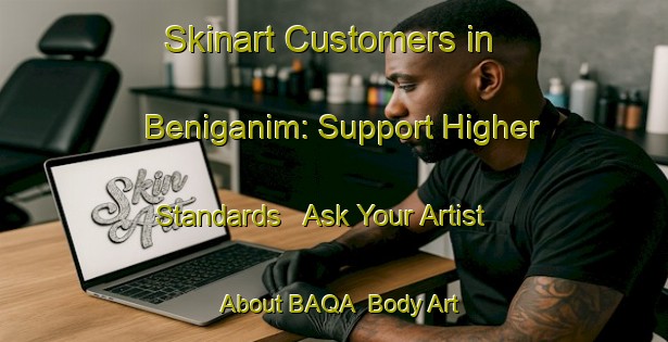 Skinart Customers in Beniganim: Support Higher Standards - Ask Your Artist About BAQA | Body Art Qualification Authority | BAQA-Spain