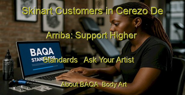 Skinart Customers in Cerezo De Arriba: Support Higher Standards - Ask Your Artist About BAQA | Body Art Qualification Authority | BAQA-Spain