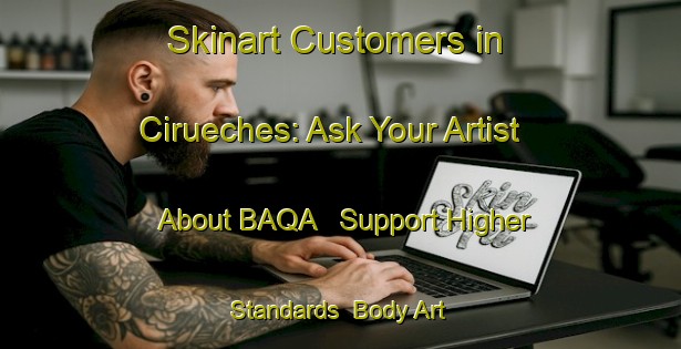 Skinart Customers in Cirueches: Ask Your Artist About BAQA - Support Higher Standards | Body Art Qualification Authority | BAQA-Spain
