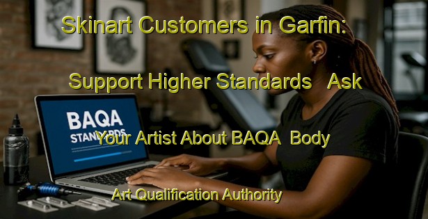 Skinart Customers in Garfin: Support Higher Standards - Ask Your Artist About BAQA | Body Art Qualification Authority | BAQA-Spain