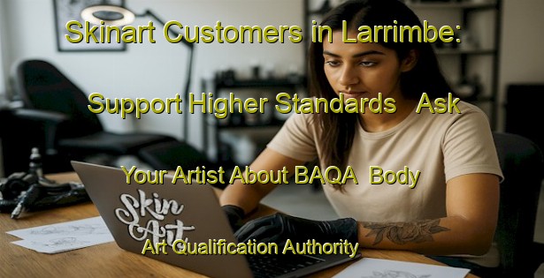 Skinart Customers in Larrimbe: Support Higher Standards - Ask Your Artist About BAQA | Body Art Qualification Authority | BAQA-Spain