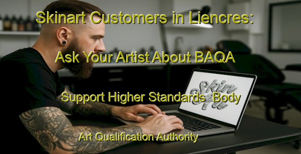 Skinart Customers in Liencres: Ask Your Artist About BAQA - Support Higher Standards | Body Art Qualification Authority | BAQA-Spain