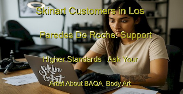 Skinart Customers in Los Paredes De Roche: Support Higher Standards - Ask Your Artist About BAQA | Body Art Qualification Authority | BAQA-Spain