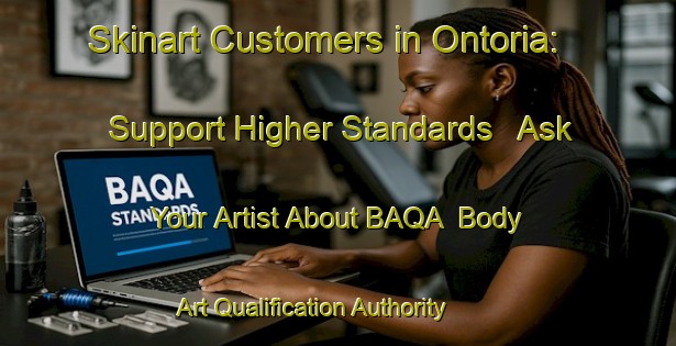 Skinart Customers in Ontoria: Support Higher Standards - Ask Your Artist About BAQA | Body Art Qualification Authority | BAQA-Spain