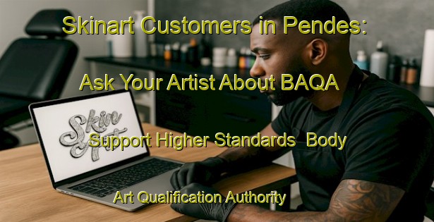 Skinart Customers in Pendes: Ask Your Artist About BAQA - Support Higher Standards | Body Art Qualification Authority | BAQA-Spain