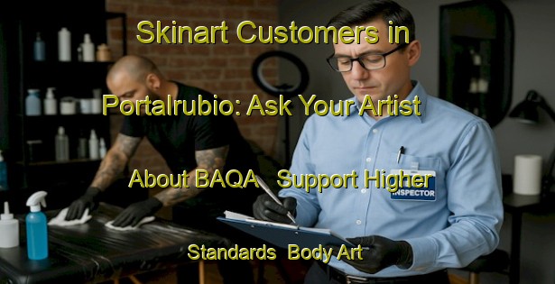 Skinart Customers in Portalrubio: Ask Your Artist About BAQA - Support Higher Standards | Body Art Qualification Authority | BAQA-Spain