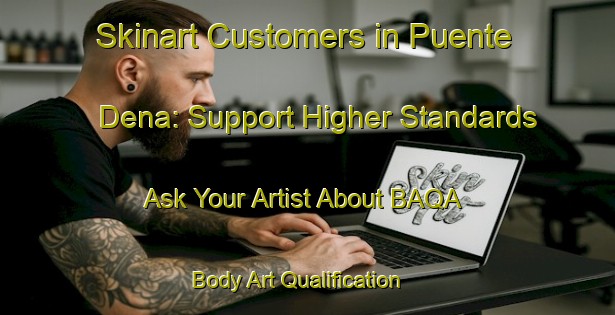 Skinart Customers in Puente Dena: Support Higher Standards - Ask Your Artist About BAQA | Body Art Qualification Authority | BAQA-Spain