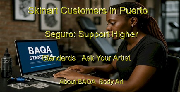 Skinart Customers in Puerto Seguro: Support Higher Standards - Ask Your Artist About BAQA | Body Art Qualification Authority | BAQA-Spain