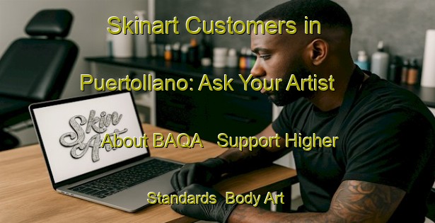 Skinart Customers in Puertollano: Ask Your Artist About BAQA - Support Higher Standards | Body Art Qualification Authority | BAQA-Spain