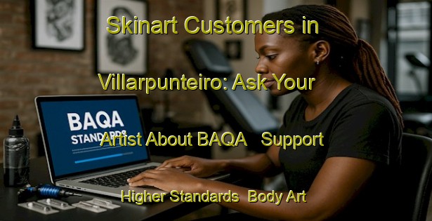 Skinart Customers in Villarpunteiro: Ask Your Artist About BAQA - Support Higher Standards | Body Art Qualification Authority | BAQA-Spain