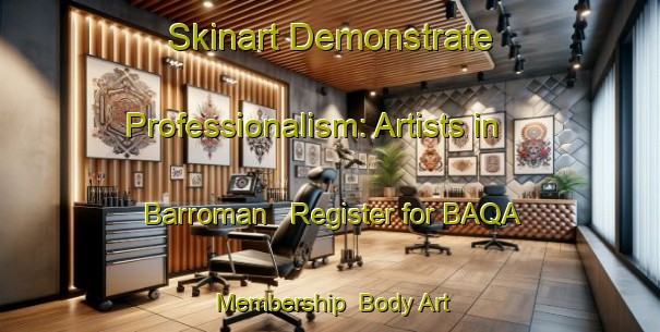 Skinart Demonstrate Professionalism: Artists in Barroman - Register for BAQA Membership | Body Art Qualification Authority | BAQA-Spain