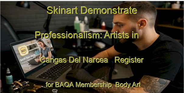 Skinart Demonstrate Professionalism: Artists in Cangas Del Narcea - Register for BAQA Membership | Body Art Qualification Authority | BAQA-Spain