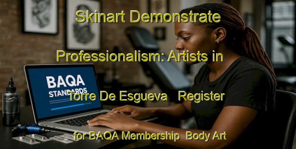 Skinart Demonstrate Professionalism: Artists in Torre De Esgueva - Register for BAQA Membership | Body Art Qualification Authority | BAQA-Spain