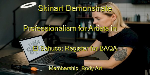 Skinart Demonstrate Professionalism for Artists in El Sahuco: Register for BAQA Membership | Body Art Qualification Authority | BAQA-Spain