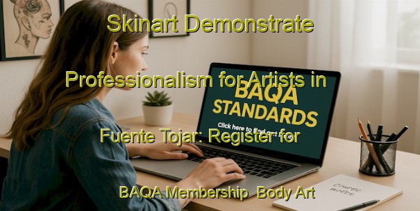 Skinart Demonstrate Professionalism for Artists in Fuente Tojar: Register for BAQA Membership | Body Art Qualification Authority | BAQA-Spain