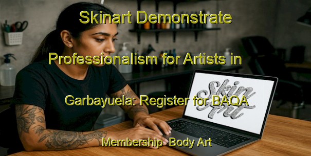 Skinart Demonstrate Professionalism for Artists in Garbayuela: Register for BAQA Membership | Body Art Qualification Authority | BAQA-Spain