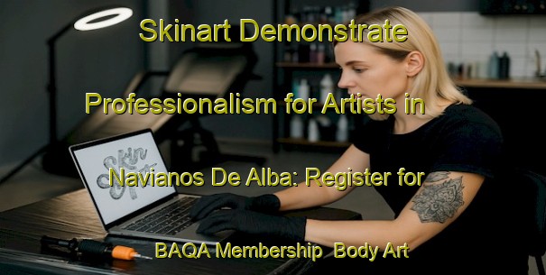 Skinart Demonstrate Professionalism for Artists in Navianos De Alba: Register for BAQA Membership | Body Art Qualification Authority | BAQA-Spain