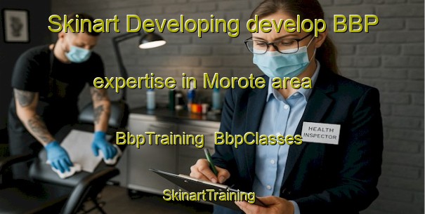 Skinart Developing develop BBP expertise in Morote area | BbpTraining | BbpClasses | SkinartTraining-Spain