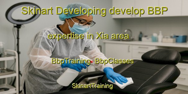 Skinart Developing develop BBP expertise in Xia area | BbpTraining | BbpClasses | SkinartTraining-Spain