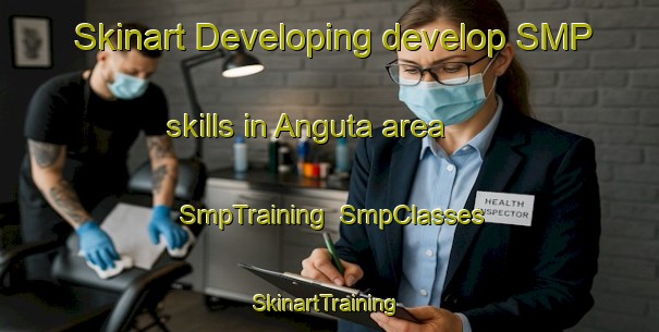 Skinart Developing develop SMP skills in Anguta area | SmpTraining | SmpClasses | SkinartTraining-Spain
